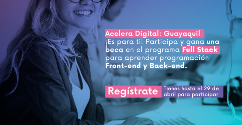 INICIA LA CONVOCATORIA DEL PROGRAMA “ACELERA DIGITAL” QUE BRINDARÁ CONOCIMIENTOS DE PROGRAMACIÓN A MUJERES GUAYAQUILEÑAS, EN ESTA PRIMERA EDICIÓN ARTICULADA POR ÉPICO.￼